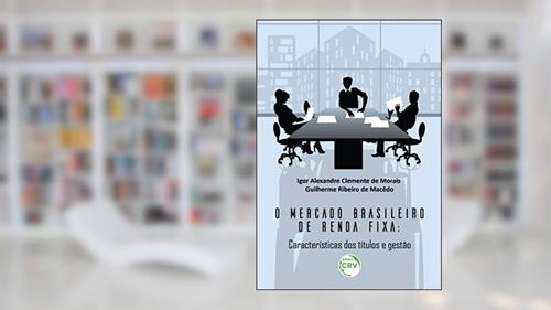 Capa de O mercado brasileiro de renda fixa: características dos títulos e gestão, do autor Igor Alexandre Clemente de Morais; Guilherme Ribeiro de Macêdo