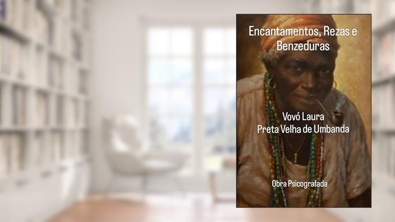 Encantamentos, Rezas E Benzeduras, do autor Preta Velha De Umbanda Vovó Laura