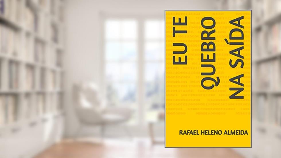 Eu te quebro na saída, do autor Rafael Heleno Almeida