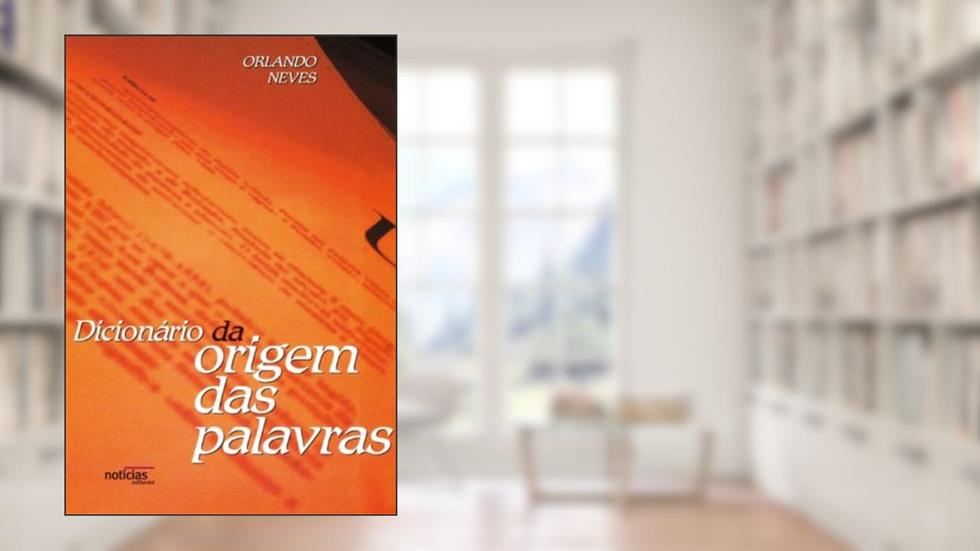 Dicionário da origem das palavras, do autor Orlando Loureiro Neves