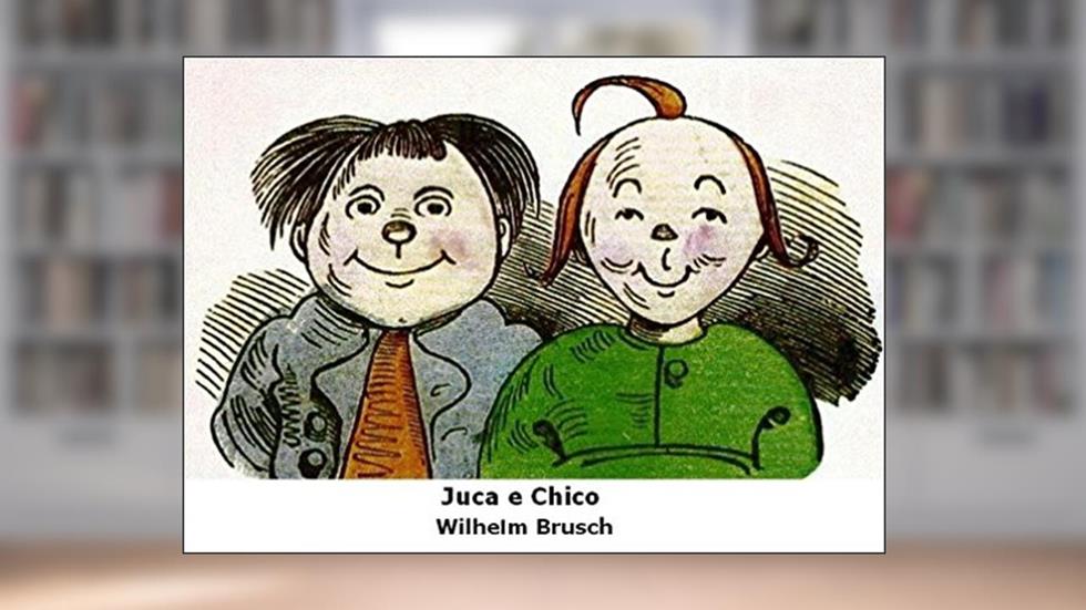 Juca e Chico: História de Dois Meninos em Sete Travessuras: (sem ilustrações), do autor Wilhelm Brusch