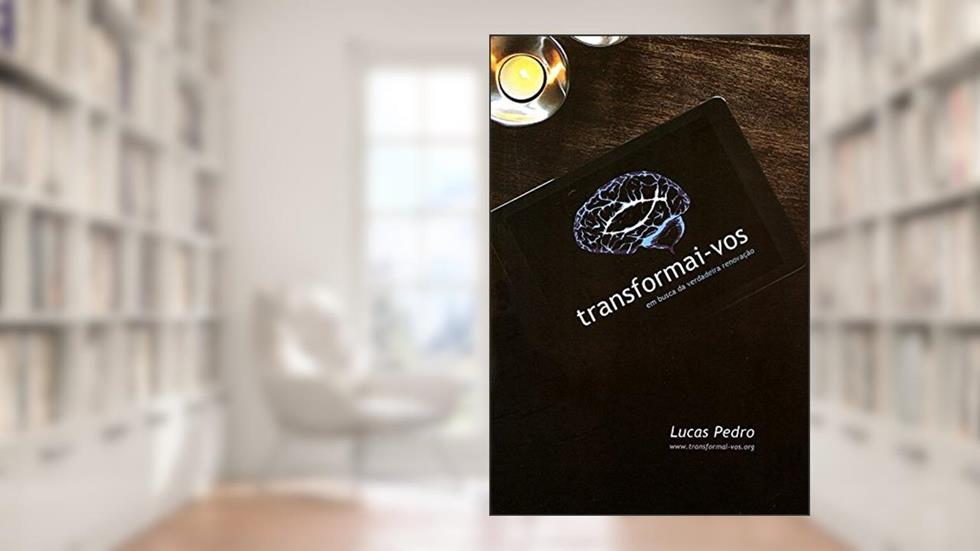 Transformai-Vos - Em Busca da Verdadeira Renovação, do autor Lucas Pedro Dos Santos