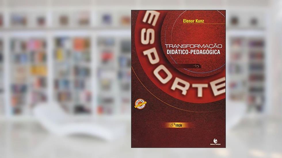 Transformação Didático- Pedagógica do Esporte, do autor Elenor Kunz