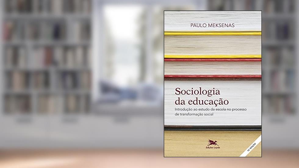 Sociologia da educação: Introdução ao estudo da escola no processo de transformação social, do autor Paulo Meksenas