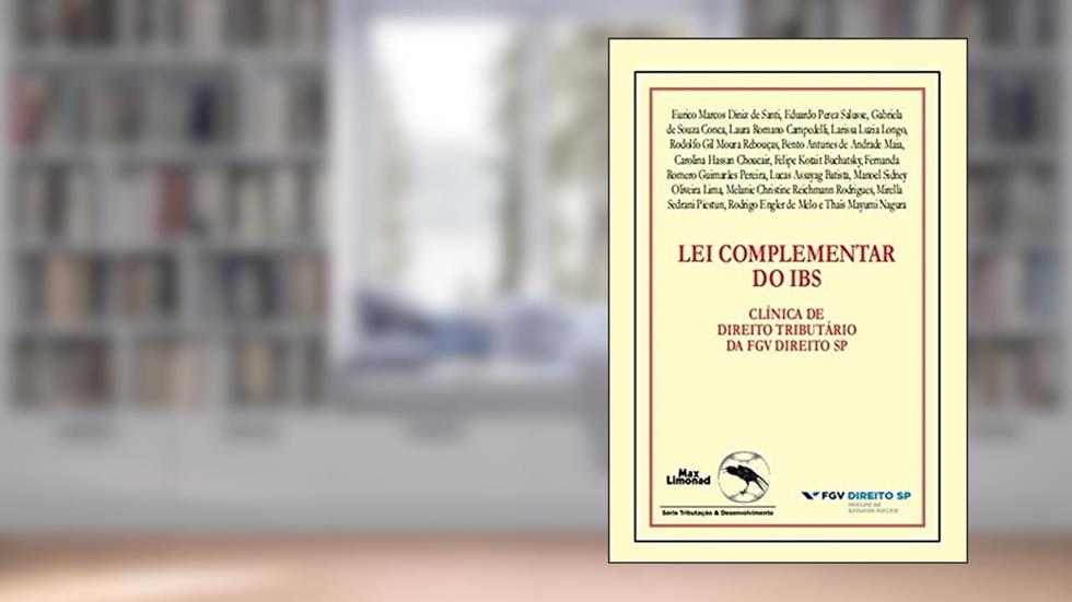 Lei Complementar do Ibs: Clínica de Direito Tributário da Fgv Direito Sp, do autor Eurico Marcos Diniz de Santi