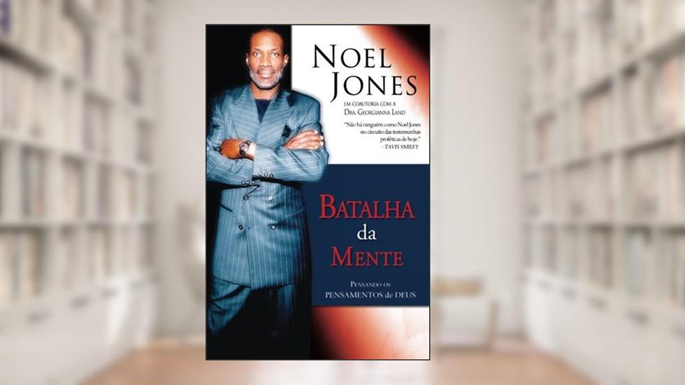 Batalha da Mente: Pensando os Pensamentos de Deus (Portuguese Edition), do autor Noel Jones; Georgianna Land