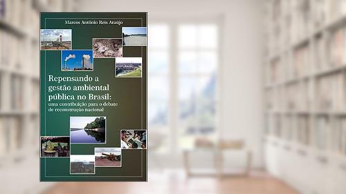 Capa de Repensando a gestão ambiental pública no Brasil: uma contribuição para o debate de reconstrução nacional, do autor Marcos Araújo