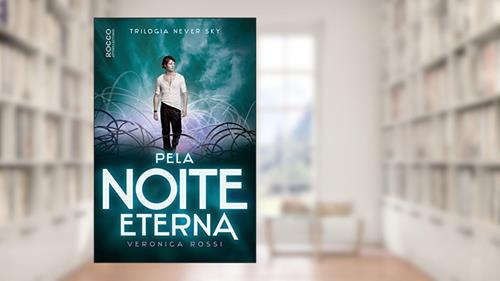 Capa de Pela noite eterna, do autor Veronica Rossi