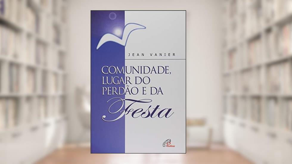 Comunidade, lugar do perdão e da festa, do autor Jean Vanier