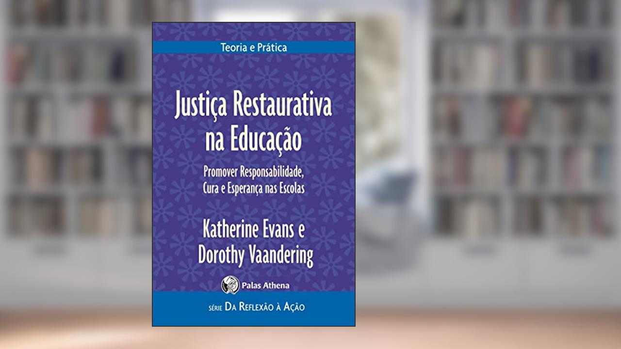 Justiça Restaurativa na educação: Promover responsabilidades, cura e esperança nas escolas, do autor Katherine Evans; Dorothy Vaandering