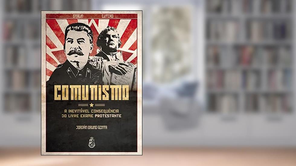 Comunismo: A Inevitável Consequência do Livre Exame Protestante, do autor Jordán Bruno Genta