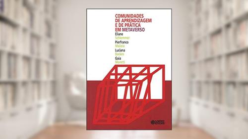 Capa de Comunidades de aprendizagem e de prática em metaverso, do autor Eliane Schlemmer; Pierfranco Malizia; Luciana Backes; Gaia Moretti