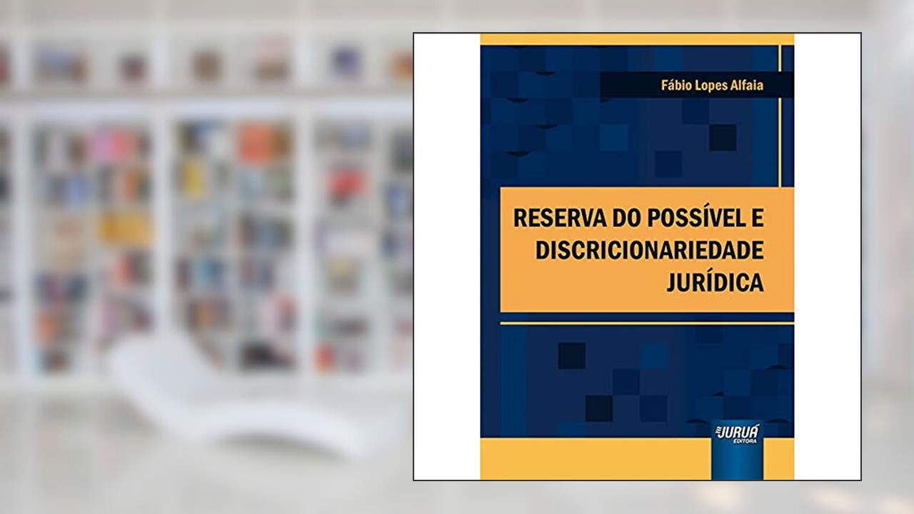 Reserva do Possível e Discricionariedade Jurídica, do autor Fábio Lopes Alfaia