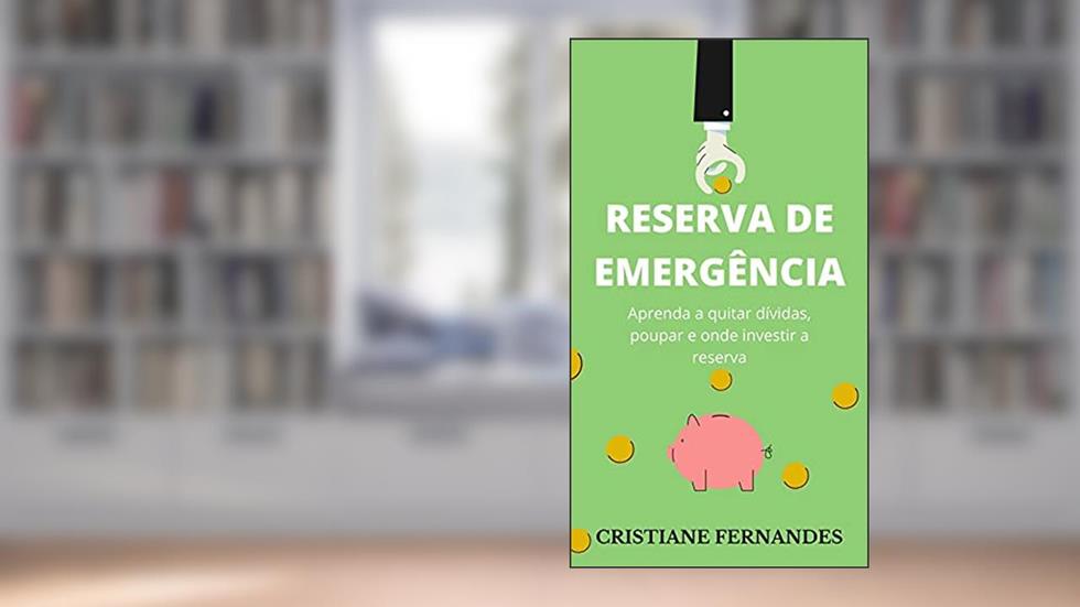 Reserva de emergência: Aprenda a quitar dívidas, poupar e onde investir a reserva, do autor Cristiane Fernandes
