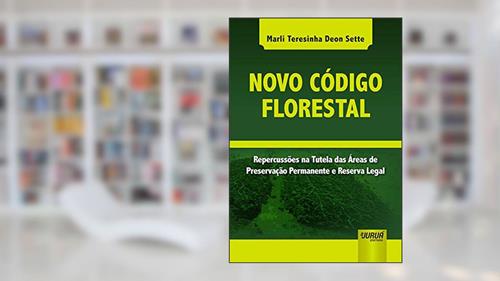 Capa de Novo Código Florestal - Repercussões na Tutela das Áreas de Preservação Permanente e Reserva Legal, do autor Marli Teresinha Deon Sette