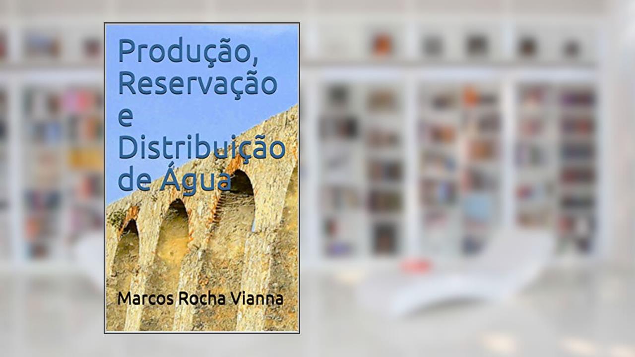 Produção, Reservação e Distribuição de Água, do autor Marcos Rocha Vianna