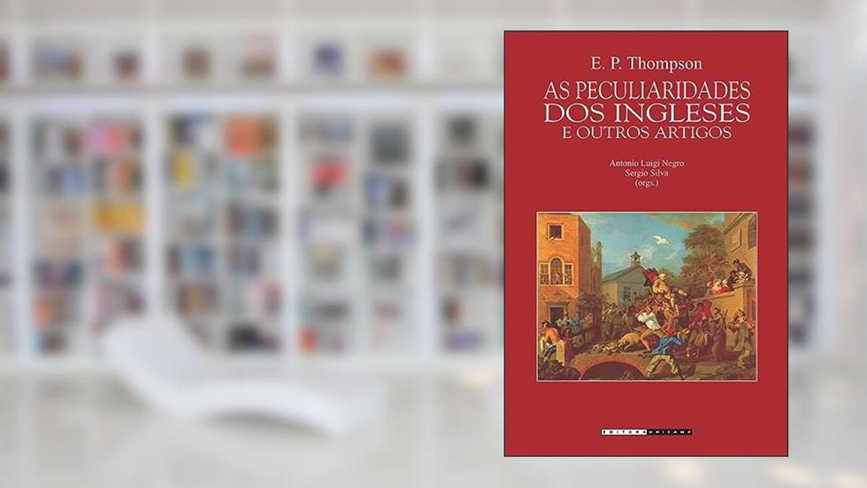 As peculiaridades dos ingleses e outros artigos, do autor Edward Palmer Thompson
