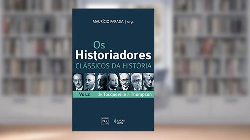 Capa de Os historiadores: Clássicos da história, vol. 2: De Tocqueville a Thompson, do autor Maurício Parada