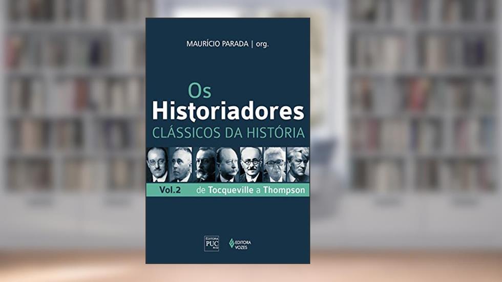 Os historiadores: Clássicos da história, vol. 2: De Tocqueville a Thompson, do autor Maurício Parada