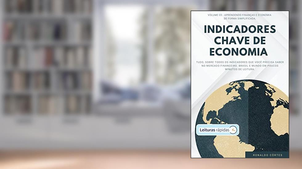 Indicadores Chave de Economia [Leituras Rápidas], do autor Ronaldo Côrtes