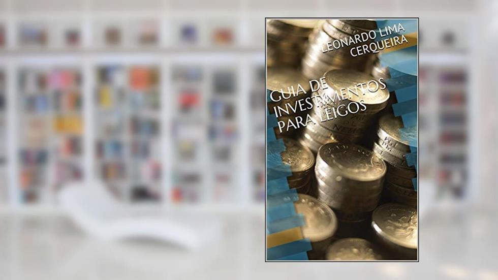 GUIA DE INVESTIMENTOS PARA LEIGOS, do autor LEONARDO LIMA CERQUEIRA