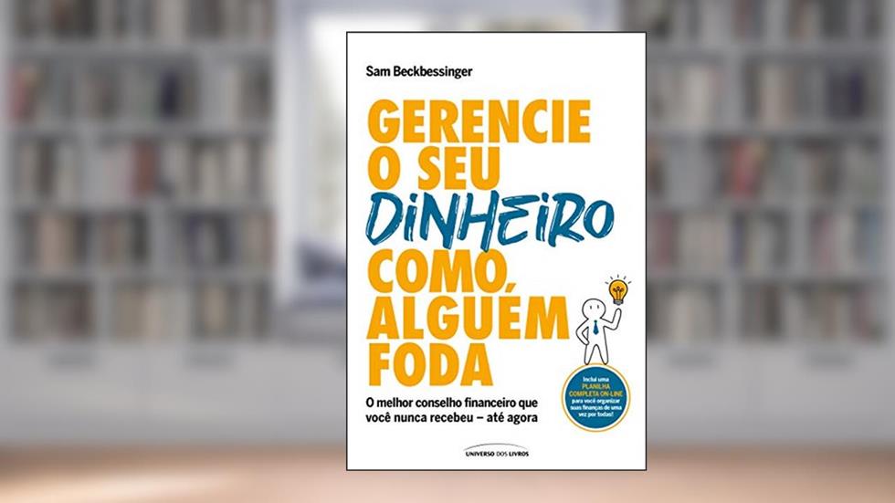 Gerencie o seu dinheiro como alguém foda: O melhor conselho financeiro que você nunca recebeu - até agora, do autor Sam Beckbessinger