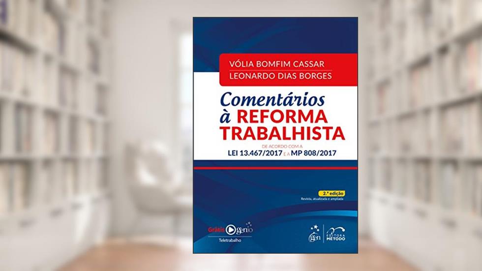 Comentários à Reforma Trabalhista: De acordo com a Lei 13.467/2017 e a MP 808/2017, do autor Vólia Bomfim; Leonardo Dias Cassar; Borges