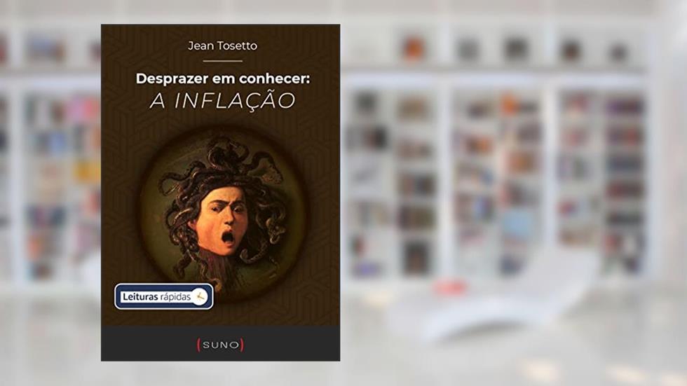 Desprazer em conhecer: a inflação [Leituras Rápidas] (Coleção Suno E-books Curtos Livro 14), do autor Jean Tosetto
