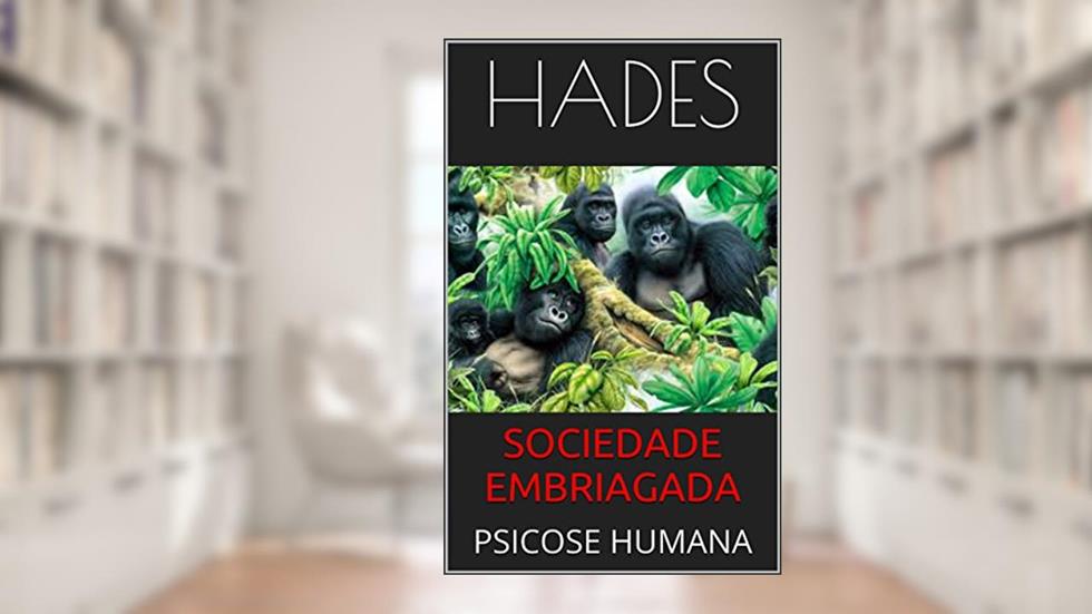 SOCIEDADE EMBRIAGADA: PSICOSE HUMANA, do autor hades