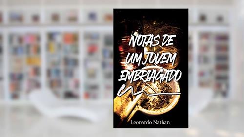 Capa de Notas de um jovem embriagado, do autor Leonardo Nathan Costa; Leonardo Nathan