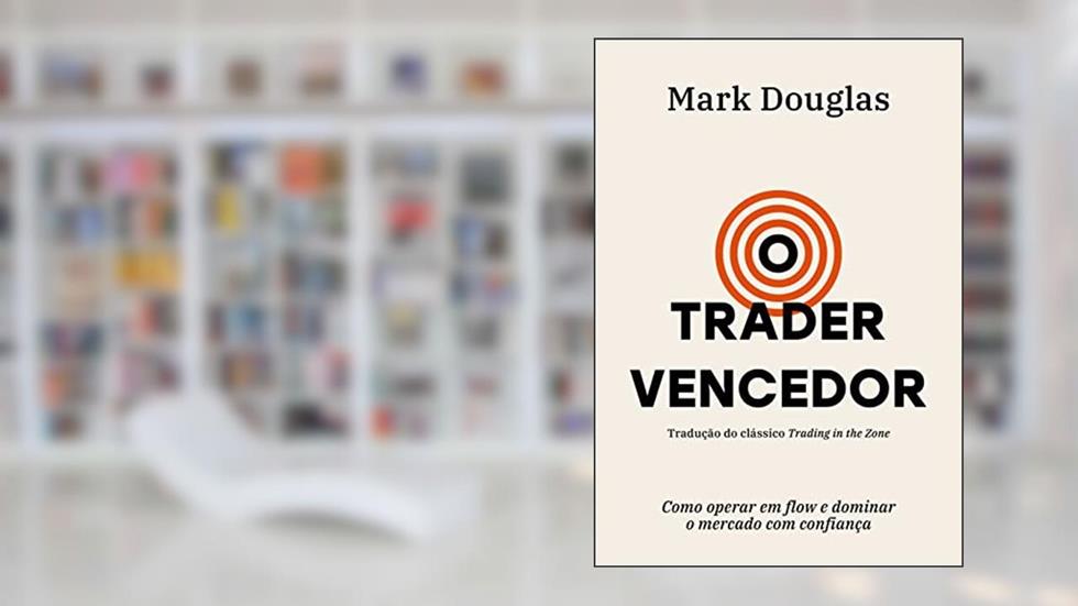 O trader vencedor: Como operar em flow e dominar o mercado com confiança, do autor Mark Douglas