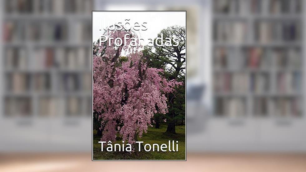 Ilusões Profanadas, do autor Tânia Tonelli