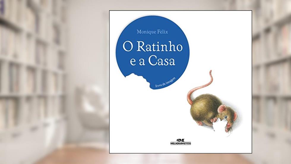 O Ratinho e a Casa, do autor Monique Félix