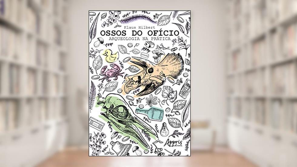 Ossos do ofício: arqueologia na prática, do autor Klaus Hibert
