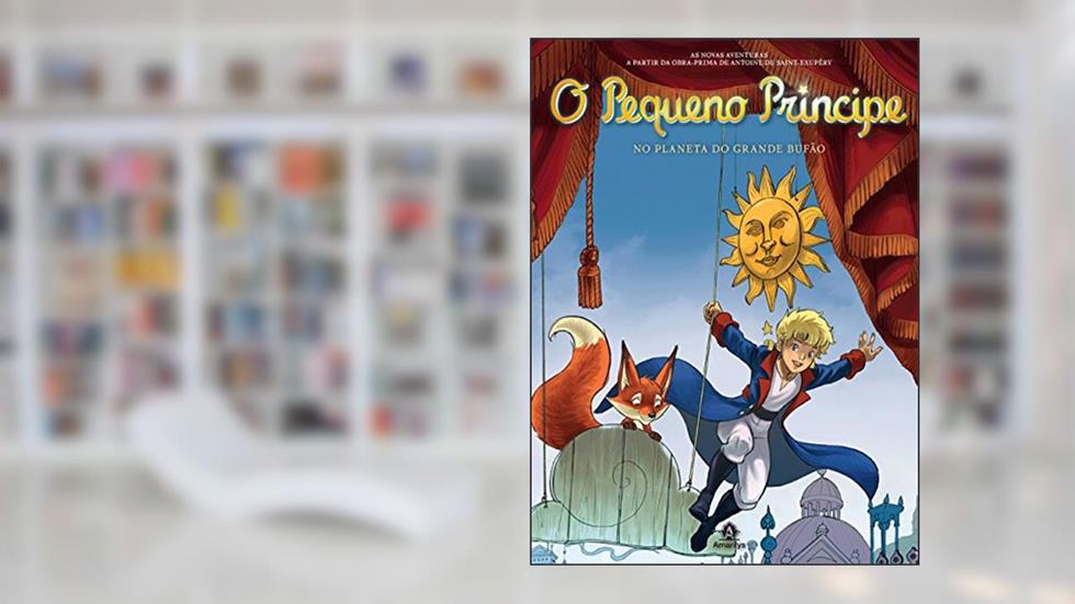 O pequeno príncipe no planeta do Grande Bufão: As novas aventuras a partir da obra-prima de Antoine de Saint-Exupéry: Volume 14, do autor Antoine de Saint-Exupéry