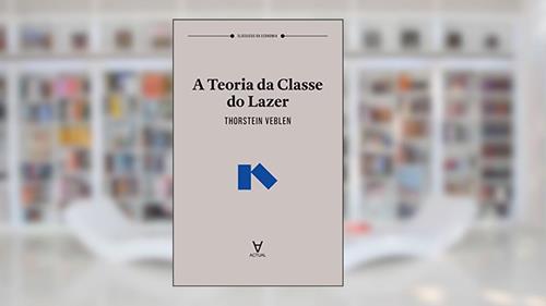 Capa de A Teoria da Classe do Lazer, do autor Thorstein Veblen