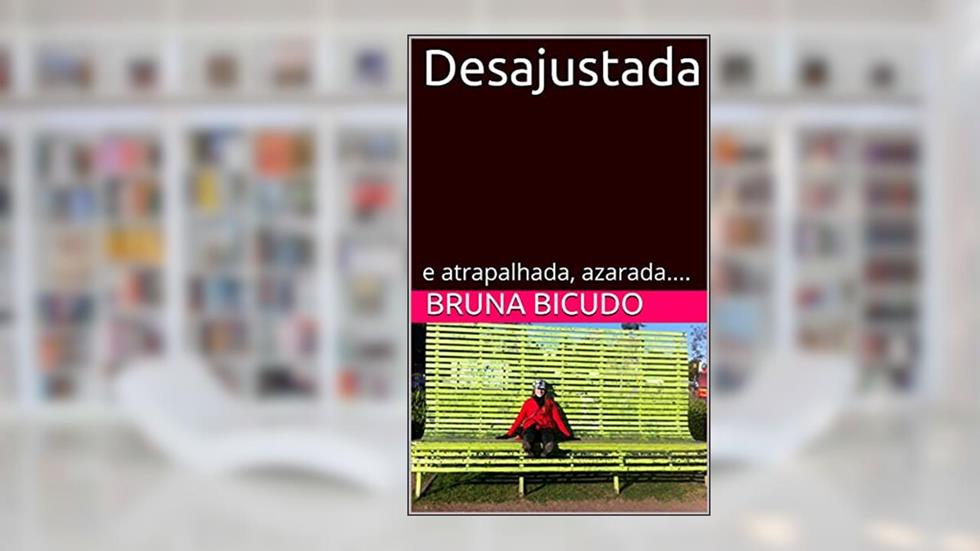 Desajustada: atrapalhada e azarada., do autor Bruna Bicudo
