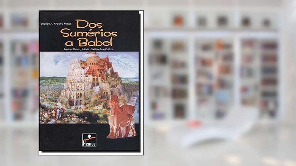 Dos Sumérios a Babel, do autor Federico A. Arborio Mella