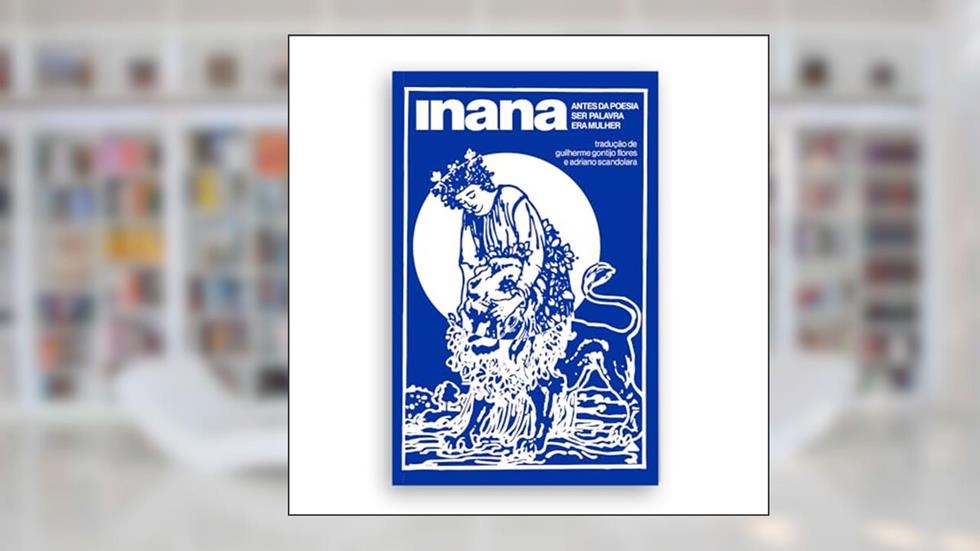 Inana: antes da poesia ser palavra era mulher: Volume 1, do autor Enheduana