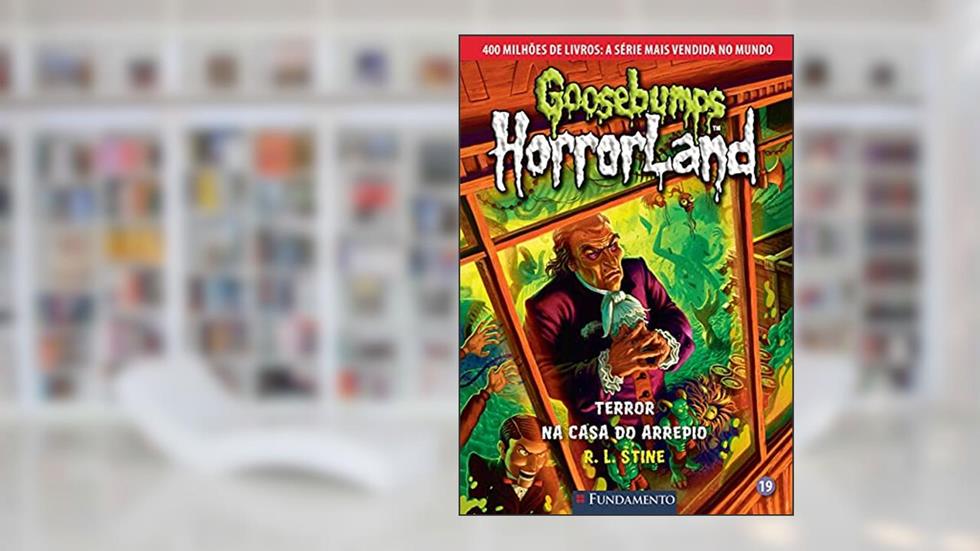 Goosebumps Horrorland. Terror na Casa do Arrepio - Volume 19, do autor R. L. Stine