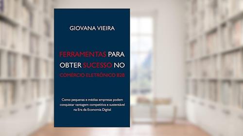 Capa de Ferramentas Para Obter Sucesso no Comércio Eletrônico B2B, do autor Giovana Vieira