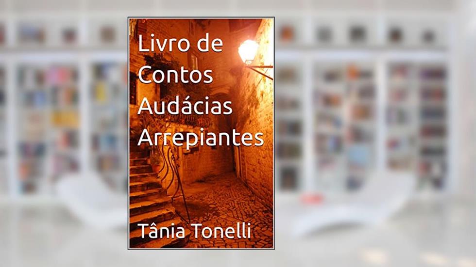 Livro de Contos Audácias Arrepiantes, do autor Tânia Tonelli