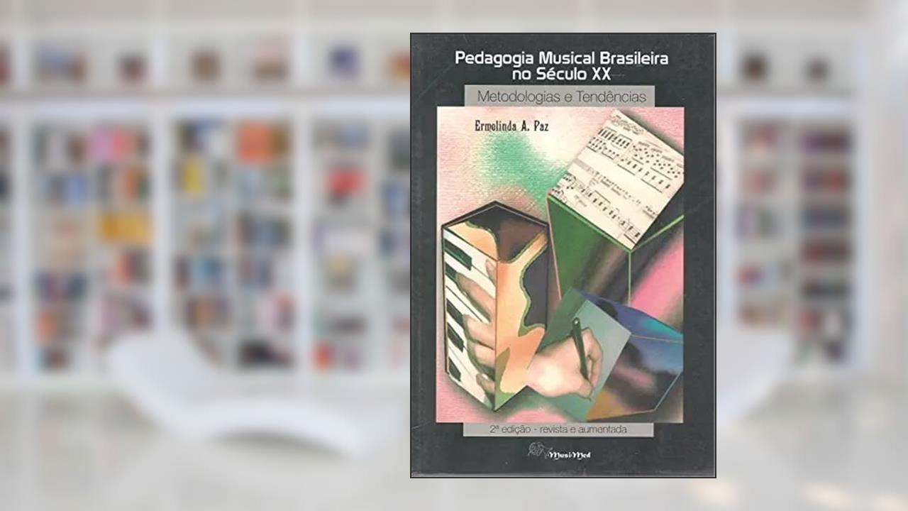 Capa de Pedagogia Musical Brasileira No Seculo Xx: Metodologias E Tendencias (Serie Musicologia) (Portuguese Edition), do autor Ermelinda Azevedo Paz