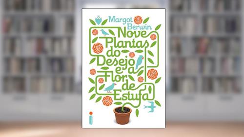 Capa de Nove plantas do desejo e a flor de estufa, do autor Margot Berwin