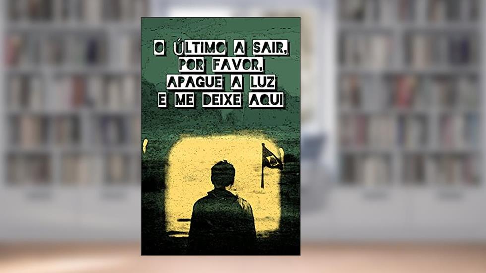 O último a sair, por favor, apague a luz e me deixe aqui, do autor Matheus Peleteiro