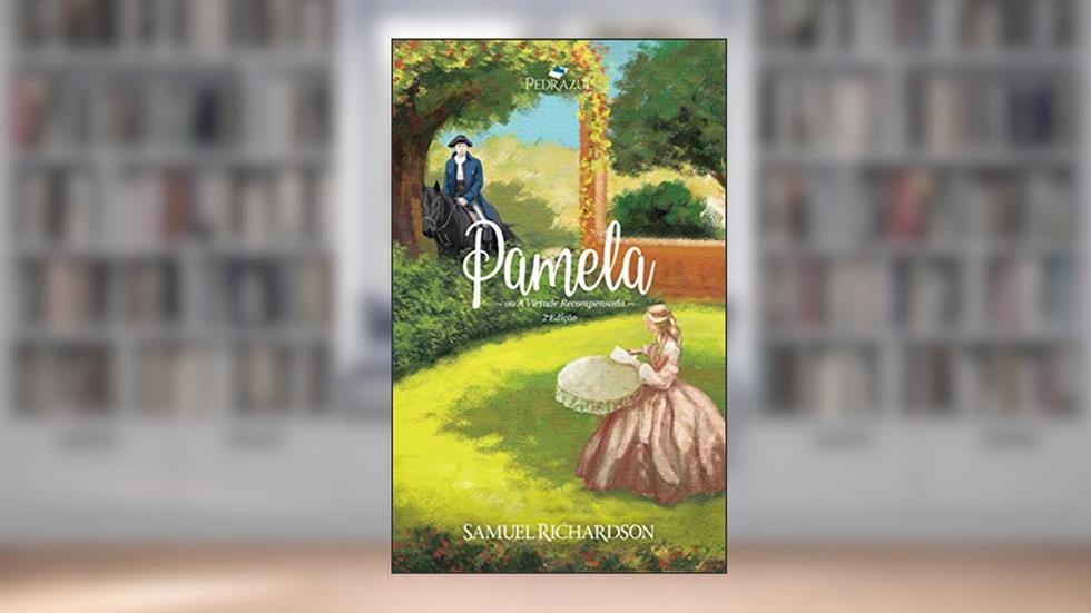 Pamela: Ou Virtude Recompensada, do autor Samuel Richardson