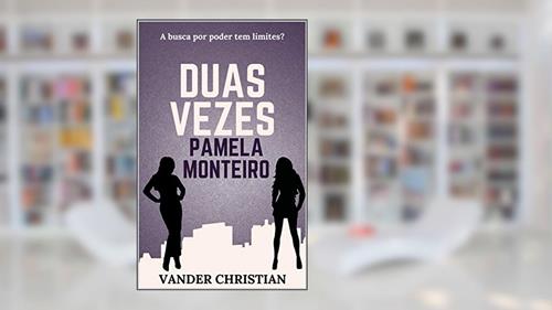 Capa de Duas Vezes Pamela Monteiro: A busca por poder tem limites?, do autor Vander Christian