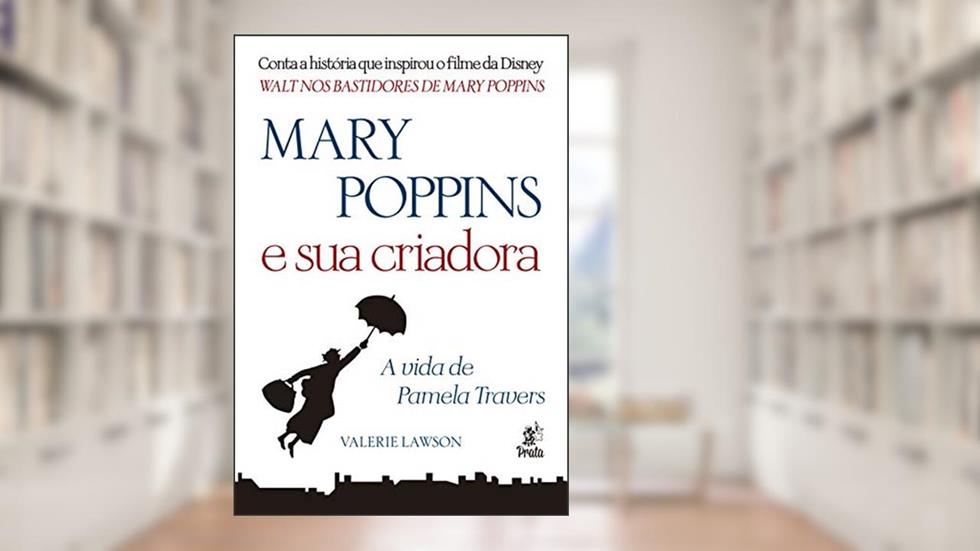 Mary Poppins e sua Criadora - A Vida de Pamela Travers, do autor Valerie Lawson