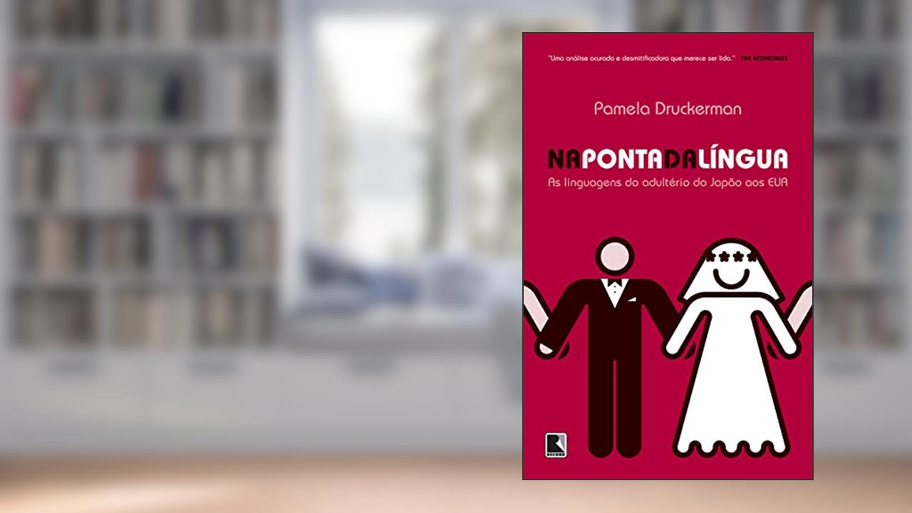Na ponta da língua: As linguagens do adultério do Japão aos EUA, do autor Pamela Druckerman