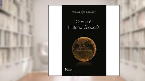 Capa de Que é história global?, do autor Pamela Kyle Crossley